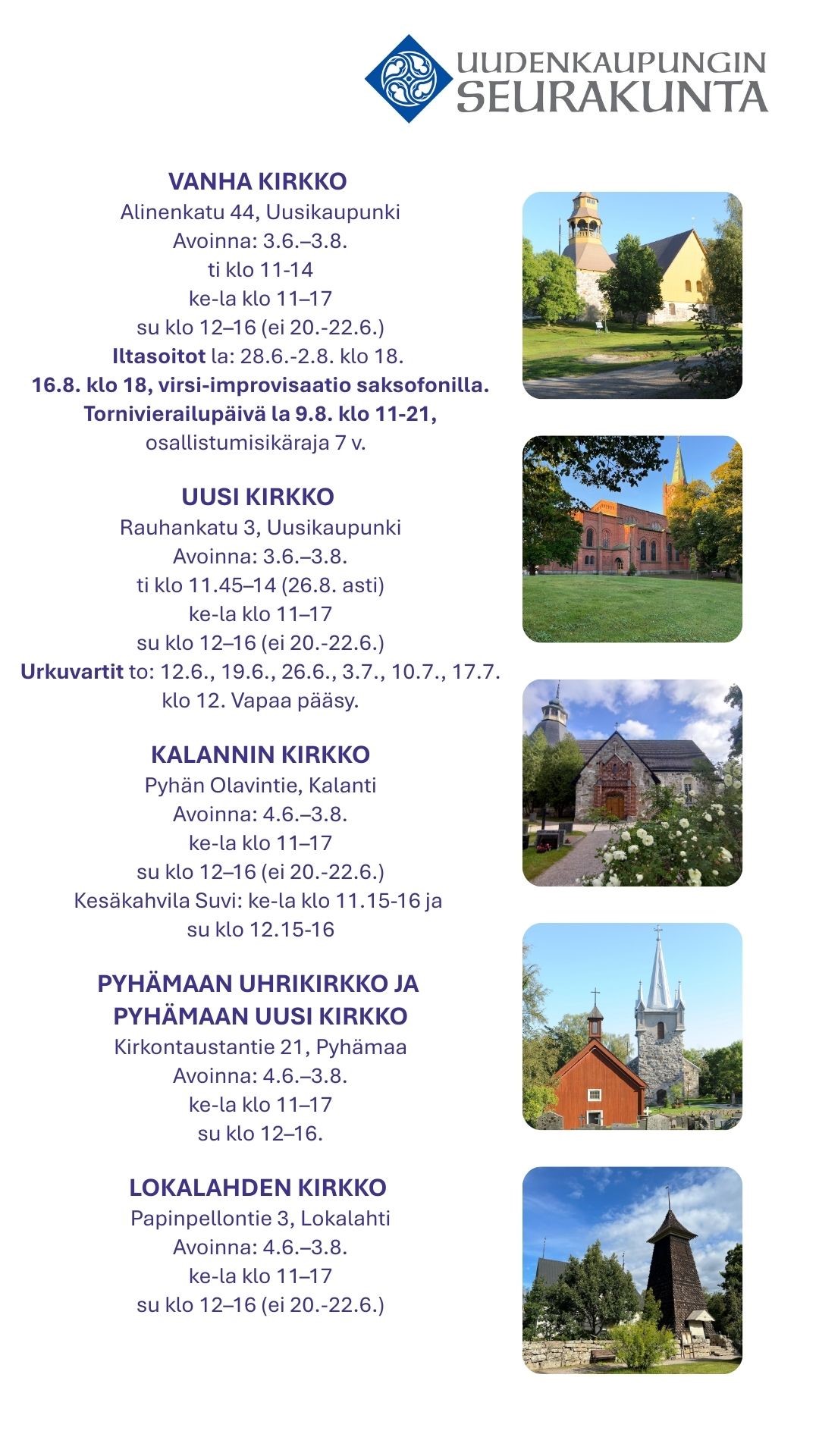 Kirkkojen aukioloajat ke-la klo 11-17, si klo 12-16. Uusi ja Vanha kirkko myös tiistaisin 11.45-14 ja 11-14.